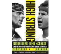 HIGH STRUNG: Bjorn Borg, John McEnroe, and the Untold Story of Tennis's Fiercest Rivalry