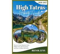 High Tatras Hiking Guide 2026-2027: Discover Scenic Mountain Trails, Hidden Gems, GPS Navigation, and Easy-to-Follow Itineraries
