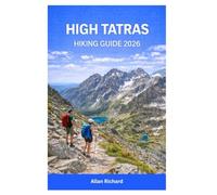 HIGH TATRAS HIKING GUIDE 2026: Adventure Planner Covering Scenic Routes, Summit Hikes, Hut-to-Hut Treks, Map, Safety Tips, Seasonal Planning, and Step-by-Step Advice (UPDATED TRAVEL COMPANION)