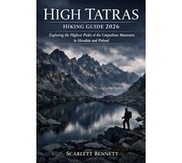 HIGH TATRAS HIKING GUIDE 2026: Exploring the Highest Peaks of the Carpathian Mountains in Slovakia and Poland (The Trailblazer’s Hiking Adventure Series)