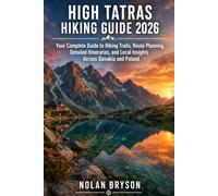 HIGH TATRAS HIKING GUIDE 2026: Your Complete Guide to Hiking Trails, Route Planning, Detailed Itineraries, and Local Insights Across Slovakia and Poland: 4 (The Trail Explorer Hiking Guide Series)