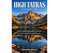 HIGH TATRAS HIKING GUIDE 2026: Your Ultimate Adventure Companion to Trails, Peaks, and Alpine Wonders (Wanderfar: A Global Hiking Companion Series)