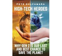 High-Tech Heroes: Why Gen Z Is Our Last And Best Chance To Save The Planet