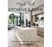 High Tech Kitchen & Baths: Luxury Photography Book, Smart Design Ideas, Trendy Materials, the most inspiring Styles of 2025