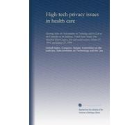 High-tech privacy issues in health care: hearings before the Subcommittee on Technology and the Law of the Committee on the Judiciary, United States ... ... October 27, 1993, and January 27, 1994