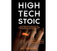 HIGH TECH STOIC: A Modern Man’s Manual to Master Stoicism, Build Wealth, and Find Meaning. The High-Performance Protocol to Think and Grow Rich with a Millionaire Mindset.