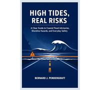 HIGH TIDES, REAL RISKS: A Clear Guide to Coastal Flood Advisories, Shoreline Hazards, and Everyday Safety