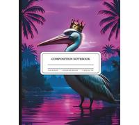 High Tides & Twisted Pelican Dreams : Composition Notebook