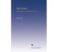 High-Treason: From the Earliest Period to the Death of Elizabeth. V. 12