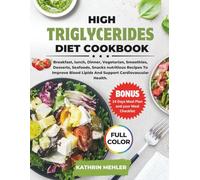 High Triglycerides Diet Cookbook: Breakfast, lunch, Dinner, Vegetarian, Smoothies, Desserts, Seafoods, Snacks nutritious Recipes To lower Blood Fats ... Wellness (MINDFUL EATING AND HEALTHY LIFE)