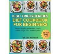 High Triglycerides Diet Cookbook for Beginners: Heart-Supportive Recipes Low in Added Sugar and Unhealthy Fats
