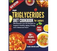 High Triglycerides Diet Cookbook for Seniors: Wholesome Low-Fat Recipes to Support Healthy Aging, Energy, and a Balanced Heart