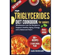 High Triglycerides Diet Cookbook for Seniors: Wholesome Low-Fat Recipes to Support Healthy Aging, Energy, and a Balanced Heart