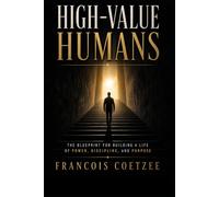 High Value Humans: The Blueprint for Building a Life of Power, Discipline, and Purpose.