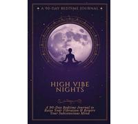 High Vibe Nights: A 90-Day Bedtime Journal to Raise Your Vibration and Rewire Your Subconscious Mind