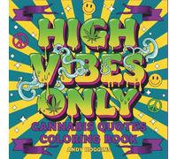 High Vibes Only: Cannabis Quotes Coloring Book for Adults - Funny Stoner Humor, Bold Weed Typography, and 420 Lifestyle Art for Relaxation and Stress Relief (Rolling in The High Coloring Series)
