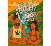High Vibrations: The Melanin Zen Garden: A Cannabis-Inspired Afrocentric Coloring Book for Mindfulness, Healing & Creative Relaxation