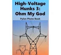 High-Voltage Hunks 3: Ohm My God: Electricity Pylon Photo Book