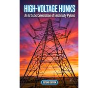 High-Voltage Hunks: Pylons in the Spotlight: A Quirky Power Line Photo Book and Humorous Coffee Table Gift for Engineers, Electricians, and Infrastructure Enthusiasts