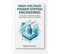 HIGH VOLTAGE POWER SYSTEM ENGINEERING: Transmission Networks Insulation Technologies and Electrical Reliability