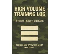 High Volume Training Log: Intensity · Density · Endurance. Bodybuilding Operations Series.