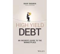 High Yield Debt: An Insider's Guide to the Marketplace (Wiley Finance)