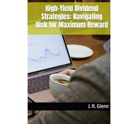 High-Yield Dividend Strategies: Navigating Risk for Maximum Reward