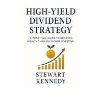 High-Yield Dividend Strategy: A Practical Guide to Building Wealth Through Income Investing (The Investing Essentials Library)