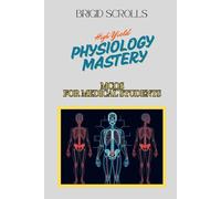 High Yield Physiology Mastery: MCQs for Medical Students (Brigid Scrolls MCQs for Medical Students)