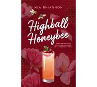 Highball Honeybee: A wildly sexy, loathe to love, billionaire workplace romance (Cocktails and Dreams Book Two)