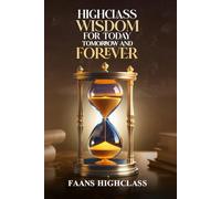 HIGHCLASS WISDOM FOR TODAY TOMORROW AND FOREVER: 1