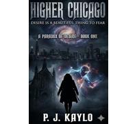 Higher Chicago: Desire Is a Beautiful Thing to Fear: A Dark Eldritch Monster Romance (Paradox of Desire)