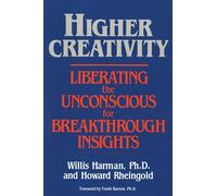 Higher Creativity: Liberating the Unconscious for Breakthrough Insights