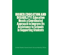 HIGHER EDUCATION AND DISABILITY: Education Needs a Coordinated Approach to Improve Its Assistance to Schools in Supporting Students