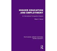 Higher Education and Employment: An International Comparative Analysis (Routledge Library Editions: Work & Society)