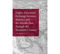 Higher Education Exchange Between America and the Middle East Through the Twentieth Century
