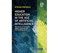 Higher Education in the Age of Artificial Intelligence: Narratives of Humanity, Higher Learning and the Challenge of AI (The Age of AI series)