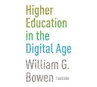 Higher Education in the Digital Age: Updated Edition: 86 (The William G. Bowen Series)