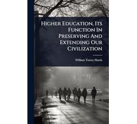 Higher Education, Its Function In Preserving And Extending Our Civilization