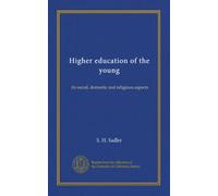 Higher education of the young: its social, domestic and religious aspects