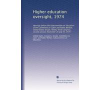 Higher education oversight, 1974: Hearings before the Subcommittee on Education of the Committee on Labor and Public Welfare, United States Senate, ... second session, November 26 and 27, 1974