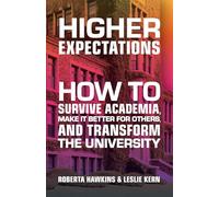 Higher Expectations: How to Survive Academia, Make It Better for Others, and Transform the University