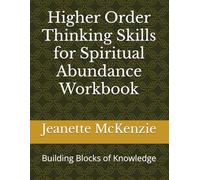 Higher Order Thinking Skills for Spiritual Abundance Workbook: Building Blocks of Knowledge