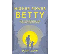 Higher Power Betty and the Homeless Man Who Changed My Life