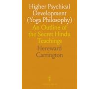 Higher Psychical Development (Yoga Philosophy): An Outline of the Secret Hindu Teachings
