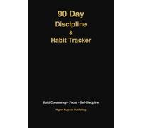 Higher Purpose: 90-Day Discipline & Habit Builder: Daily Habit Tracker, Goal Planner & Mindset Journal to Build consistency, Focus, and Self discipline