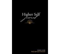 Higher Self Journal: A Guided Spiritual Journal for Manifestation, Inner Healing & Self Discovery: With Daily Affirmations, Gratitude Practices, Intuition Development & Spiritual Awakening