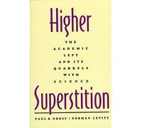 [Higher Superstition: The Academic Left and Its Quarrels with Science] (By: Paul R. Gross) [published: December, 1997]
