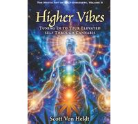Higher Vibes: Tuning In To Your Elevated Self Through Cannabis (The Mystic Art of Self-Discovery)