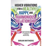 Vibraciones superiores para una relación sana, feliz y armónica: cómo conectar y sostenerla